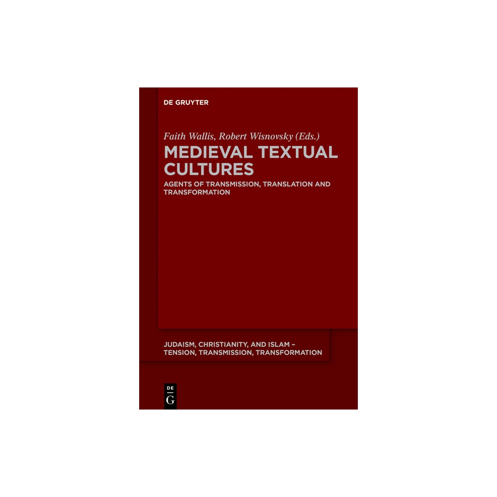 Medieval Textual Cultures - (Judaism, Christianity, and Islam - Tension, Transmission, Tr) by Faith Wallis & Robert Wisnovsky (Paperback)