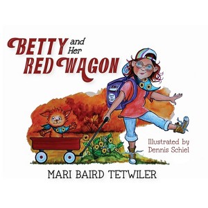 Betty and Her Red Wagon - by  Mari Baird Tetwiler (Hardcover) - 1 of 1