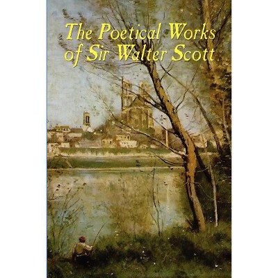 The Poetical Works of Sir Walter Scott - (Paperback)