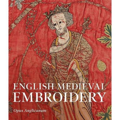 English Medieval Embroidery - by  Clare Browne & Glyn Davies & M A Michael (Paperback)