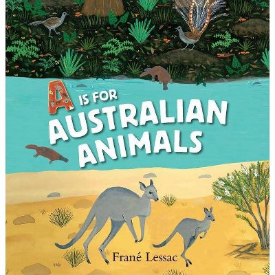 A is for Australian Animals - by  Frané Lessac (Hardcover)