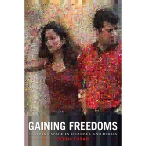 Gaining Freedoms - by  Berna Turam (Paperback) - 1 of 1