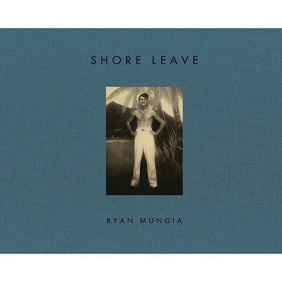 Shore Leave - by  Ryan Mungia (Hardcover)