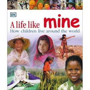 A Life Like Mine - (Children Just Like Me) by  DK (Paperback) - 1 of 1