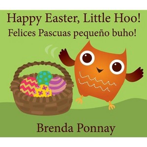 Happy Easter, Little Hoo! / Felices Pascuas pequeño buho! - by  Brenda Ponnay (Paperback) - 1 of 1