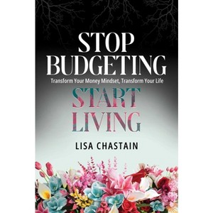 Stop Budgeting, Start Living - by  Lisa Chastain (Paperback) - 1 of 1