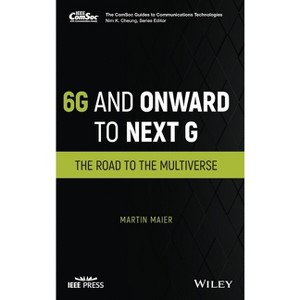 6g and Onward to Next G - (Comsoc Guides to Communications Technologies) by  Martin Maier (Hardcover) - 1 of 1