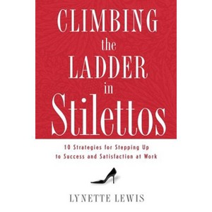 Climbing the Ladder in Stilettos - by  Lynette Lewis (Paperback) - 1 of 1