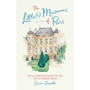 The Little(r) Museums of Paris - by  Emma Jacobs (Hardcover) - 1 of 1