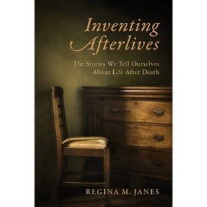 Inventing Afterlives - by  Regina M Janes (Paperback) - 1 of 1