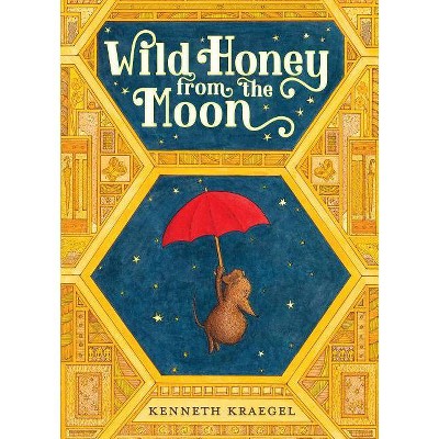 Wild Honey from the Moon - by  Kenneth Kraegel (Hardcover)