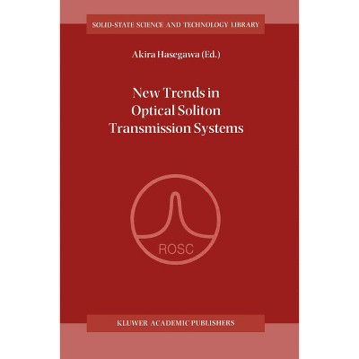 New Trends in Optical Soliton Transmission Systems - (Solid-State Science and Technology Library) by  Akira Hasegawa (Hardcover)