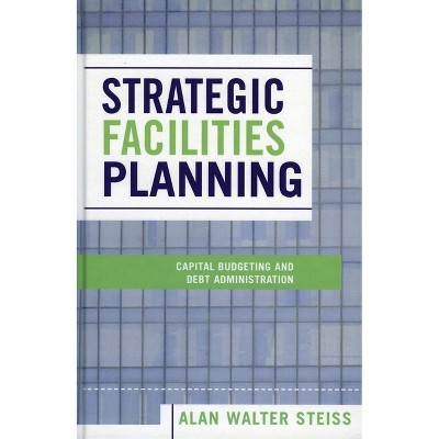 Strategic Facilities Planning - by  Alan Walter Steiss (Paperback)