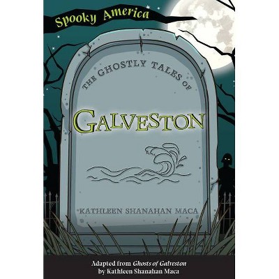 The Ghostly Tales of Galveston - (Spooky America) by  Kathleen Shanahan Maca (Paperback)