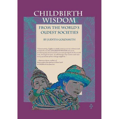 Childbirth Wisdom - by  Judith Goldsmith (Paperback)