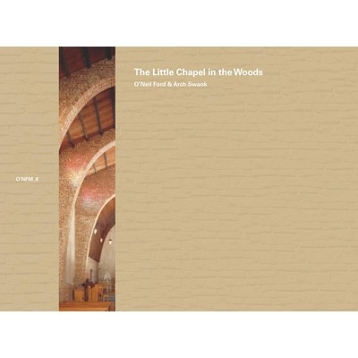 O'Neil Ford & Arch Swank: The Little Chapel in the Woods - by  O' Neil Ford (Paperback)
