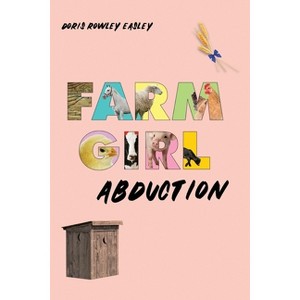 Farm Girl Abduction - by  Doris Rowley Easley (Paperback) - 1 of 1