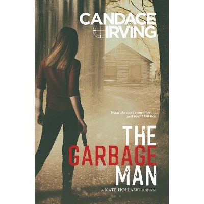 The Garbage Man - (A Hidden Valor Military Veterans Suspense) by  Candace Irving (Paperback)