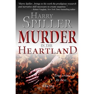 Murder in the Heartland: Book One - by  Harry Spiller (Paperback) - 1 of 1