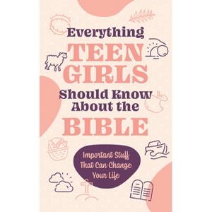 Everything Teen Girls Should Know about the Bible - by  Compiled by Barbour Staff (Paperback) - 1 of 1