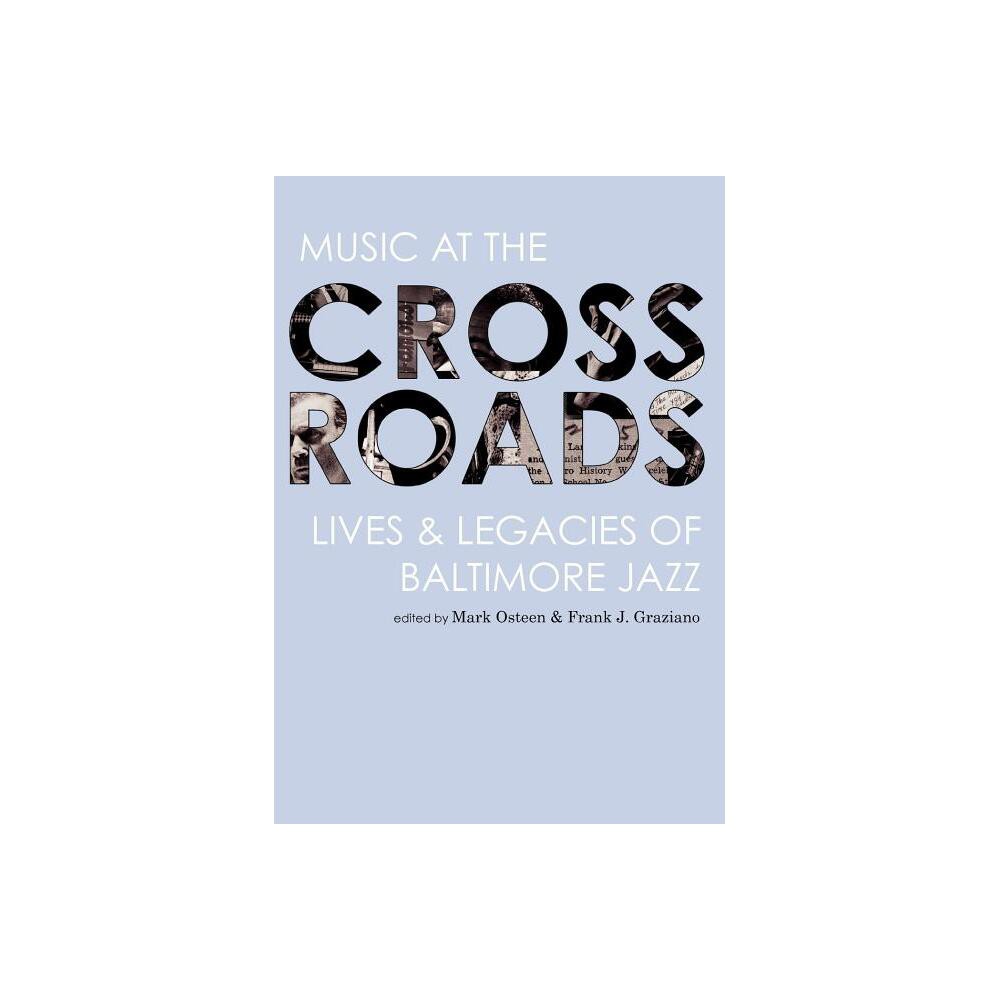 Music at the Crossroads - (Aperio Series: Loyola Humane Texts) by Mark Osteen & Frank J Graziano (Hardcover)