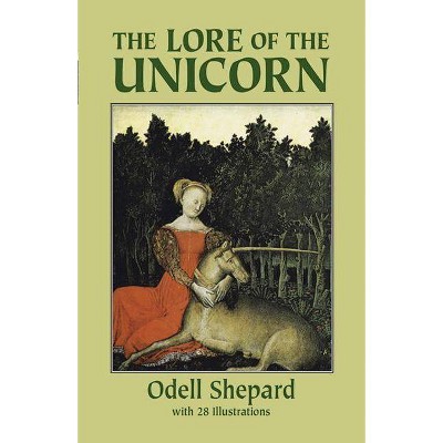 The Lore of the Unicorn - by  Odell Shepard (Paperback)