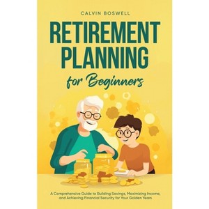 Retirement Planning for Beginners - (Financial Planning Essentials) by  Calvin Boswell (Paperback) - 1 of 1