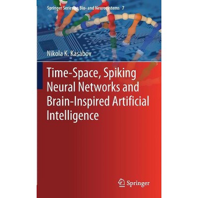 Time-Space, Spiking Neural Networks and Brain-Inspired Artificial Intelligence - (Springer Bio- And Neurosystems) by  Nikola K Kasabov (Hardcover)