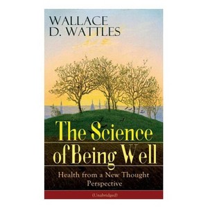 The Science of Being Well - by  Wallace D Wattles (Paperback) - 1 of 1