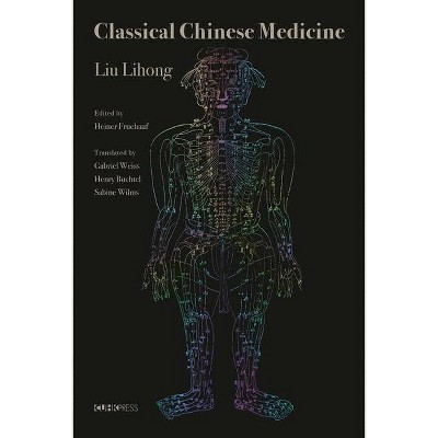 Classical Chinese Medicine - by  Liu Lihong (Hardcover)