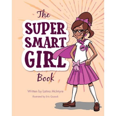 The Super Smart Girl Book - by  Latina McIntyre (Hardcover)