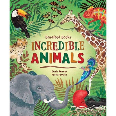 Barefoot Books Incredible Animals - by  Dunia Rahwan (Hardcover)