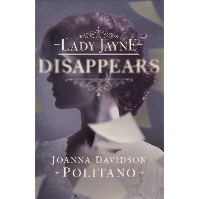 Lady Jayne Disappears - by  Joanna Davidson Politano (Paperback)