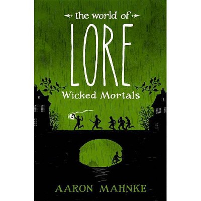 The World of Lore: Wicked Mortals - by  Aaron Mahnke (Hardcover)