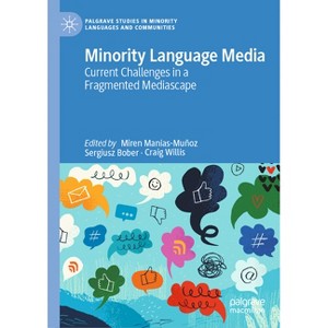 Minority Language Media - (Palgrave Studies in Minority Languages and Communities) by  Miren Manias-Muñoz & Sergiusz Bober & Craig Willis (Hardcover) - 1 of 1