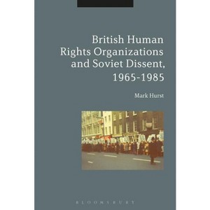 British Human Rights Organizations and Soviet Dissent, 1965-1985 - by  Mark Hurst (Paperback) - 1 of 1