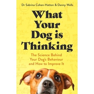 What Your Dog Is Thinking - by  Sabrina And Danny Cohen-Hatton and Wells (Paperback) - 1 of 1