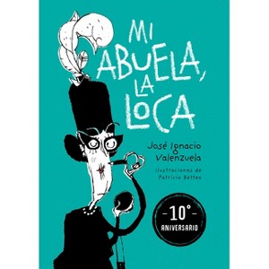 Mi Abuela La Loca (Edición 10 Aniversario) / My Crazy Grandma (10th Anniversary Edition) - by  José Ignacio Valenzuela (Paperback) - 1 of 1