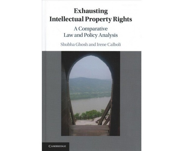 Exhausting Intellectual Property Rights : A Comparative Law and Policy Analysis -  (Hardcover)