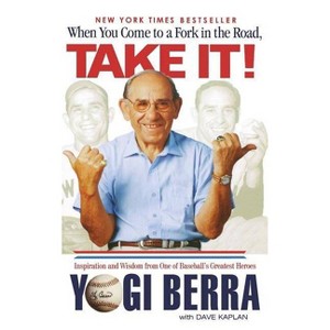 When You Come to a Fork in the Road, Take It! - by  Yogi Berra & Dave Kaplan (Paperback) - 1 of 1