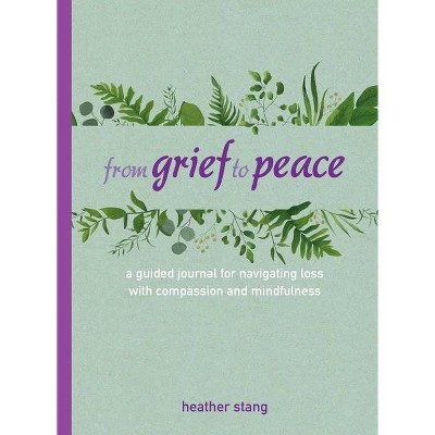 From Grief to Peace - by  Heather Stang (Hardcover)