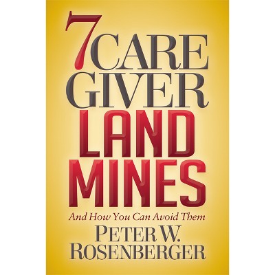7 Caregiver Landmines - by  Peter W Rosenberger (Paperback)