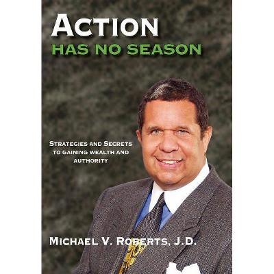 Action Has No Season - by  Michael V Roberts (Hardcover)