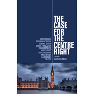 The Case for the Centre Right - by  David Gauke (Paperback) - 1 of 1