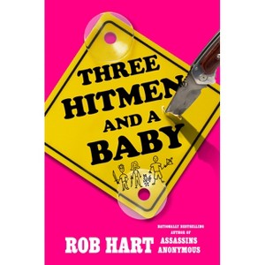 Three Hitmen and a Baby - (An Assassins Anonymous Novel) by  Rob Hart (Hardcover) - 1 of 1