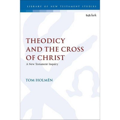 Theodicy and the Cross of Christ - (Library of New Testament Studies) by  Tom Holmén (Paperback)