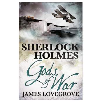 Sherlock Holmes: Gods of War - by  James Lovegrove (Paperback)