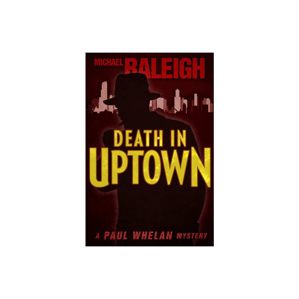 Death in Uptown - (Paul Whelan Mysteries) by Michael Raleigh (Paperback)
