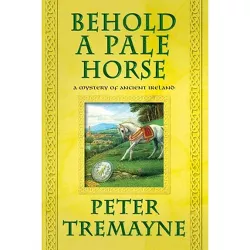 Behold a Pale Horse - (Mysteries of Ancient Ireland) by  Peter Tremayne (Paperback)