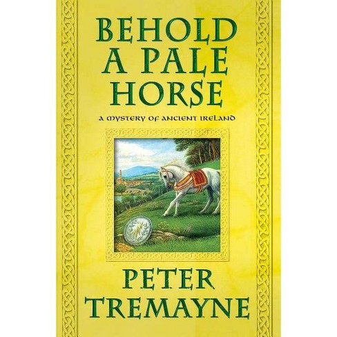 Behold A Pale Horse - Mysteries Of Ancient Ireland By Peter Tremayne Paperback Target